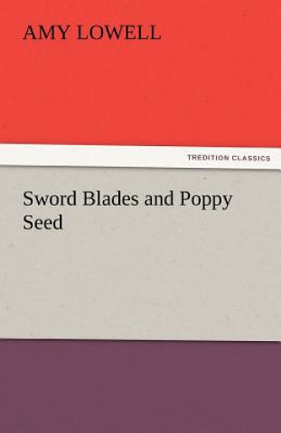 Kniha Sword Blades and Poppy Seed Amy Lowell