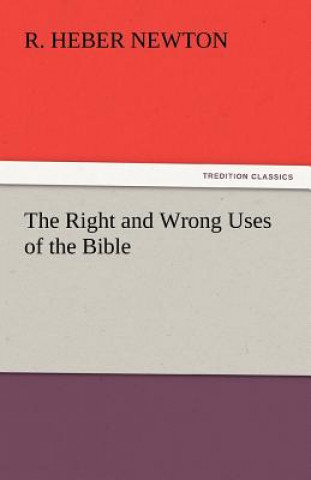 Carte Right and Wrong Uses of the Bible R. Heber Newton