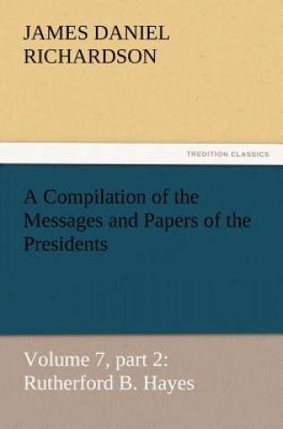 Book Compilation of the Messages and Papers of the Presidents James Daniel Richardson