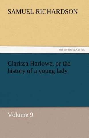 Könyv Clarissa Harlowe, or the History of a Young Lady Samuel Richardson