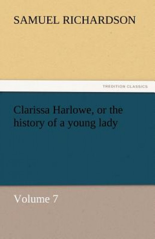 Kniha Clarissa Harlowe, or the History of a Young Lady Samuel Richardson