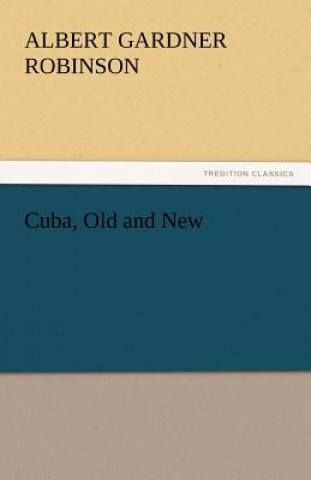 Book Cuba, Old and New Albert Gardner Robinson