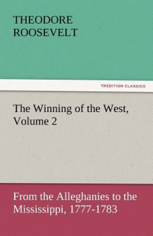 Kniha Winning of the West, Volume 2 Theodore Roosevelt