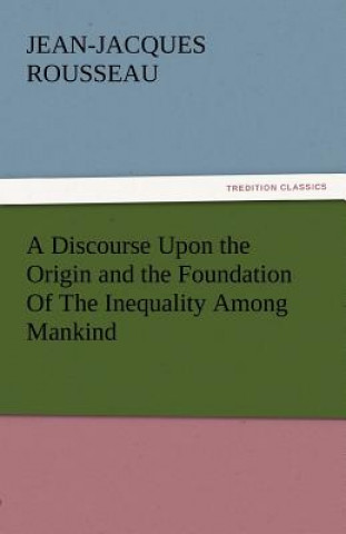 Książka Discourse Upon the Origin and the Foundation of the Inequality Among Mankind Jean-Jacques Rousseau