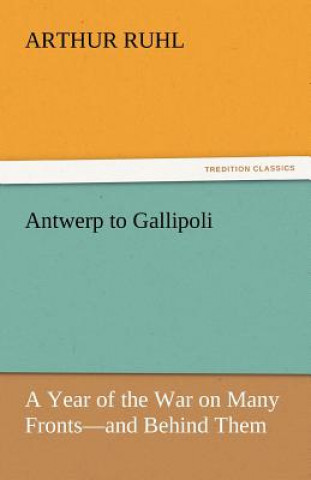 Knjiga Antwerp to Gallipoli Arthur Ruhl