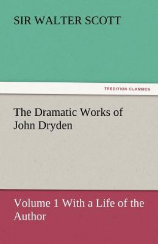 Książka Dramatic Works of John Dryden Walter Scott