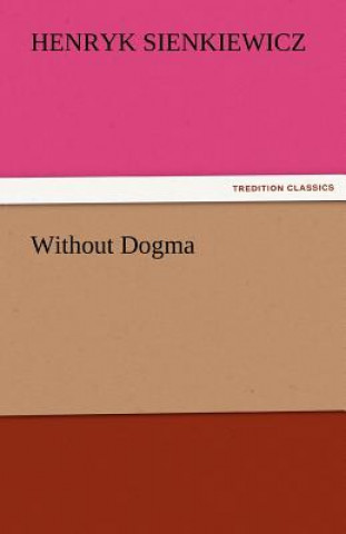 Könyv Without Dogma Henryk Sienkiewicz