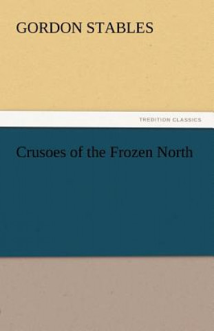 Книга Crusoes of the Frozen North Gordon Stables