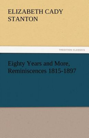 Kniha Eighty Years and More, Reminiscences 1815-1897 Elizabeth Cady Stanton