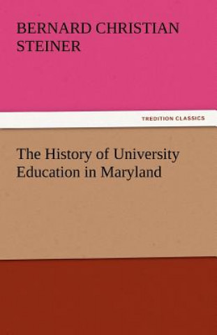 Carte History of University Education in Maryland Bernard Christian Steiner