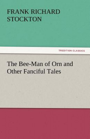 Carte Bee-Man of Orn and Other Fanciful Tales Frank Richard Stockton