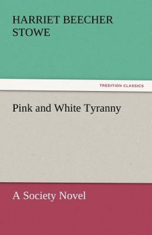 Kniha Pink and White Tyranny Harriet Beecher-Stowe