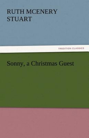 Knjiga Sonny, a Christmas Guest Ruth McEnery Stuart