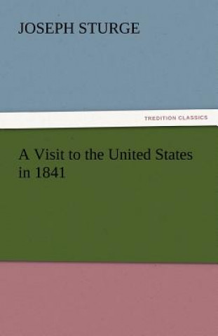 Książka Visit to the United States in 1841 Joseph Sturge