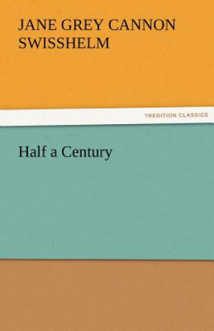 Könyv Half a Century Jane Grey Cannon Swisshelm