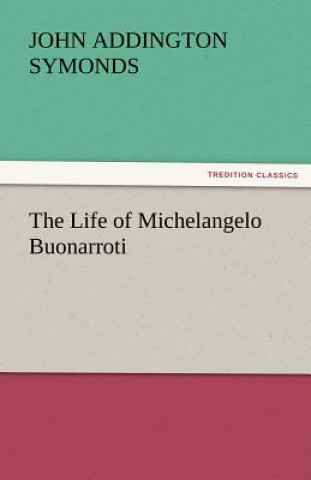 Book Life of Michelangelo Buonarroti John Addington Symonds