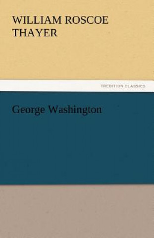 Knjiga George Washington William Roscoe Thayer