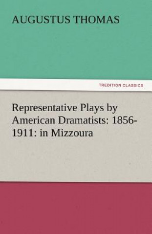 Libro Representative Plays by American Dramatists Augustus Thomas