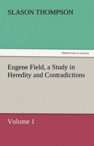 Libro Eugene Field, a Study in Heredity and Contradictions Slason Thompson