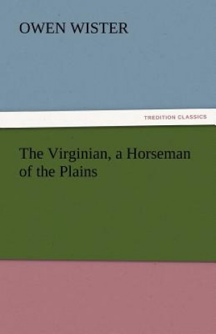 Kniha Virginian, a Horseman of the Plains Owen Wister