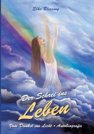 Kniha Der Schrei Ins Leben Elke Blessing