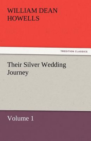 Carte Their Silver Wedding Journey - Volume 1 William Dean Howells