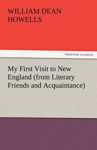 Livre My First Visit to New England (from Literary Friends and Acquaintance) William Dean Howells