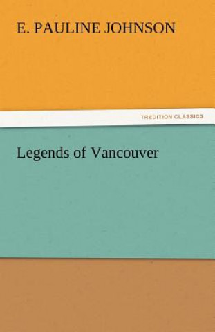 Kniha Legends of Vancouver E. Pauline Johnson