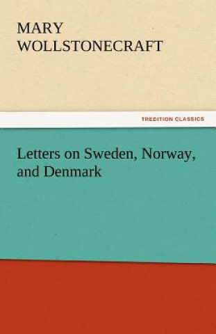 Knjiga Letters on Sweden, Norway, and Denmark Mary Wollstonecraft