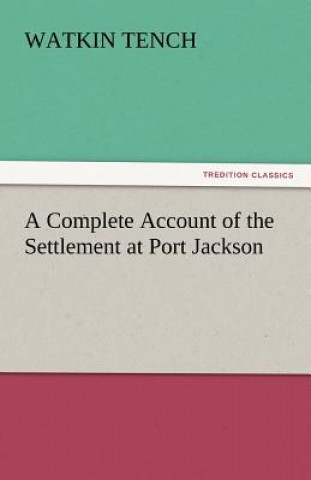 Kniha Complete Account of the Settlement at Port Jackson Watkin Tench