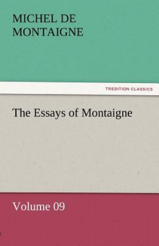 Carte Essays of Montaigne - Volume 09 Michel de Montaigne