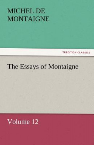 Carte Essays of Montaigne - Volume 12 Michel de Montaigne