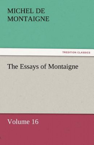 Kniha Essays of Montaigne - Volume 16 Michel de Montaigne