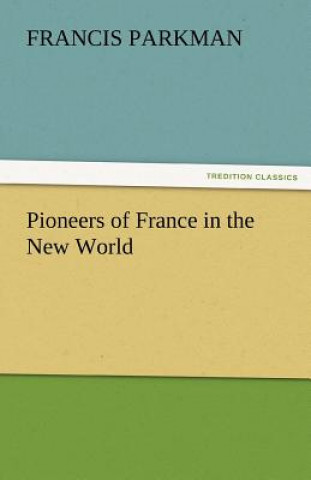 Carte Pioneers of France in the New World Francis Parkman