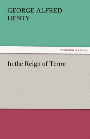 Книга In the Reign of Terror George Alfred Henty