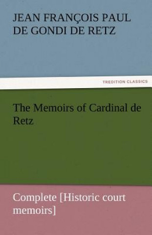 Carte Memoirs of Cardinal de Retz - Complete [Historic court memoirs] Jean François Paul de Gondi de Retz