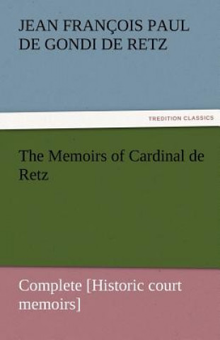 Книга Memoirs of Cardinal de Retz - Complete [Historic court memoirs] Jean François Paul de Gondi de Retz