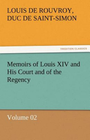 Kniha Memoirs of Louis XIV and His Court and of the Regency - Volume 02 Louis de Rouvroy