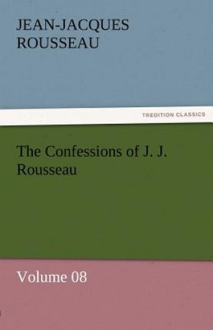 Carte Confessions of J. J. Rousseau - Volume 08 Jean-Jacques Rousseau