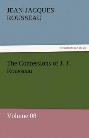 Książka Confessions of J. J. Rousseau - Volume 08 Jean-Jacques Rousseau