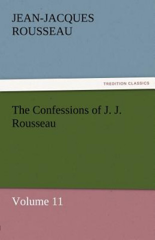 Kniha Confessions of J. J. Rousseau - Volume 11 Jean-Jacques Rousseau