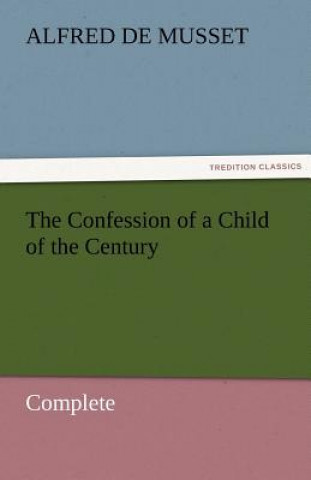 Carte Confession of a Child of the Century - Complete Alfred de Musset