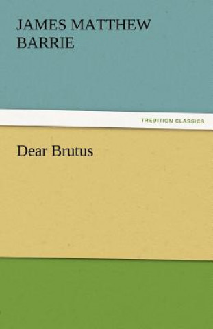 Kniha Dear Brutus James M. Barrie