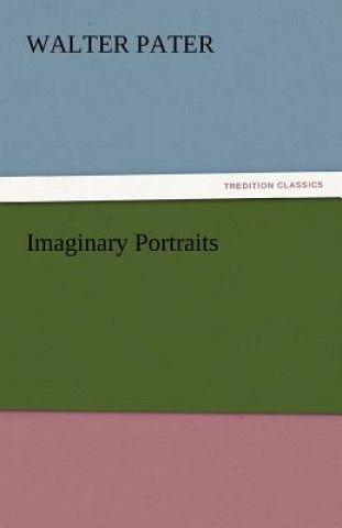Kniha Imaginary Portraits Walter Pater