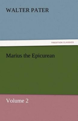 Книга Marius the Epicurean - Volume 2 Walter Pater