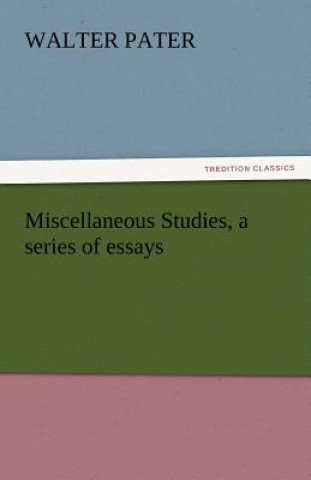 Carte Miscellaneous Studies, a Series of Essays Walter Pater