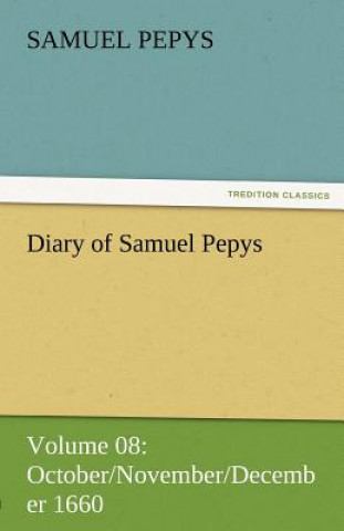 Könyv Diary of Samuel Pepys - Volume 08 Samuel Pepys