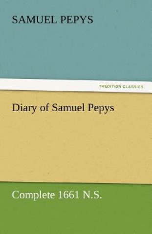 Könyv Diary of Samuel Pepys - Complete 1661 N.S. Samuel Pepys