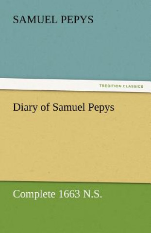 Könyv Diary of Samuel Pepys - Complete 1663 N.S. Samuel Pepys