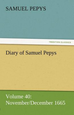 Carte Diary of Samuel Pepys - Volume 40 Samuel Pepys